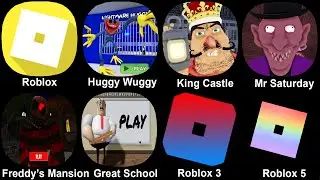 Roblox, Hugyy Wuggy, King Castle, Mr Saturday, Freddy's Masnion, Great School, Roblox 3