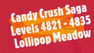 Candy Crush Saga Levels 4821 - 4835. Lollipop Meadow Episode ☆☆☆