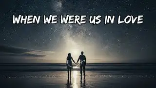 When We Were Us in Love: A Hauntingly Cinematic Ballad of Lost Love