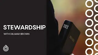 Message | Stewardship | Delmar Brown