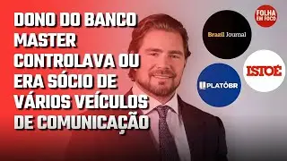 DONO DO BANCO MASTER CONTROLAVA OU ERA S&Oacute;CIO DE PORTAIS DE NOTICIAS DE GRANDE ALCANCE NO BRASIL
