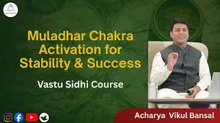 Muladhar Chakra Activation for Stability & Success | Vastu Sidhi Course | Acharya Vikul Bansal