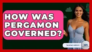 How Was Pergamon Governed? - Talking Greece