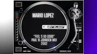 MARIO LOPEZ : Feel So Good / Paul&acute;n&acute;Johnsen Mix / 2002