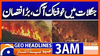 Terrible forest fire, huge damage | Headlines Geo News 3 AM (21 Feb 2026)