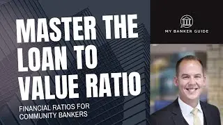 Loan to Value Explained - What the LTV means to a Community Banker