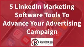 5 LinkedIn Marketing Software Tools To Advance Your Advertising Campaign
