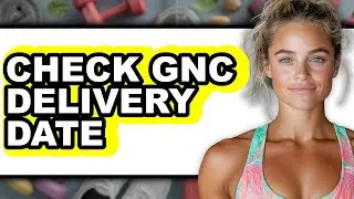 How To Check GNC Delivery Date - Easy Guide
