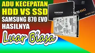 TES ADU KECEPATAN SSD VS HDD REVIEW SSD SAMSUNG 870 EVO