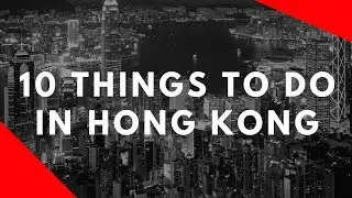 Top 10 Things To Do In Hong Kong