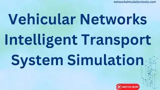 Vehicular Networks Intelligent Transport System Simulation