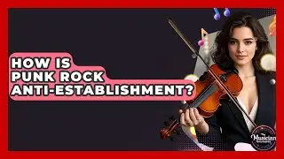 How Is Punk Rock Anti-establishment? - The Musician Encyclopedia