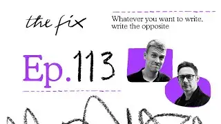 WHATEVER YOU WANT TO WRITE, WRITE THE OPPOSITE - THE FIX - EP.113