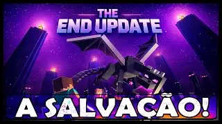 APENAS A THE END UPDATE PODE SALVAR O MINECRAFT...