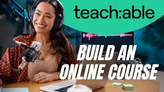 How to Build an ONLINE COURSE with TEACHABLE