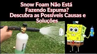 Snow Foam N&atilde;o Est&aacute; Fazendo Espuma? Descubra as Poss&iacute;veis Causas e Solu&ccedil;&otilde;es.
