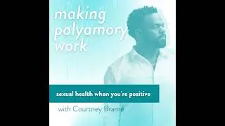 Sexual Health When You're Positive with Courtney Brame