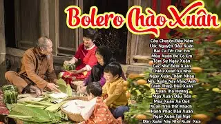 Câu Chuyện Đầu Năm, Ước Nguyện Đầu Xuân...LK Nhạc Xuân Bolero 2026 Hay Nhất Mùa Tết BÍNH NGỌ 2026