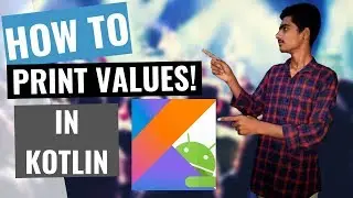 kotlin Tutorial for Android developers | How to Print Values to the console
