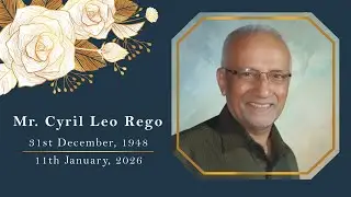 Funeral service of Mr.Cyril Leo Rego on 14Jan2026 at 2.30pm(IST) at Our Lady Of Lourdes Church Orlem