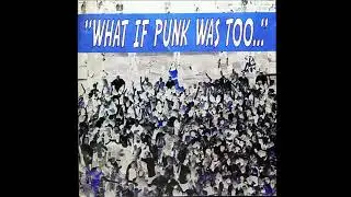 What If Punk Was Too... (Full Album Compilation)