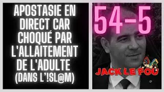 (54-5) Apostasie en direct car choqué par l'allaitement de l'adulte (entre autre)