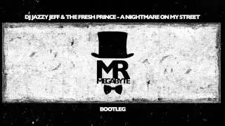 Dj Jazzy Jeff & The Fresh Prince - A Nightmare on my street (Mr Megabyte Bootleg)
