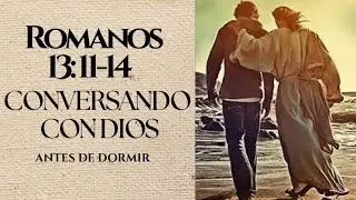VERSICULO ROMANOS 13: 11- 14 | reflexi&oacute;n y oraci&oacute;n | CONVERSANDO CON DIOS ANTES DE DORMIR