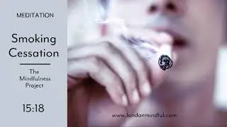 Smoking Cessation I Mindfulness Meditation I The Mindfulness Project Cessation