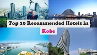 Top 10 Recommended Hotels In Kobe | Luxury Hotels In Kobe