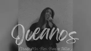 Oc&eacute;anos (Donde mis Pies pueden Fallar) - Hillsong - Cover x Alison Moran