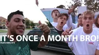 IT'S ONCE A MONTH BRO!!!