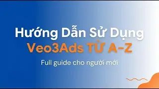Hướng Dẫn Veo3Ads Từ A–Z | 8 Bước Tạo Video Quảng Cáo Bằng AI