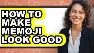 How to Make Memoji Look Good - Easy Guide