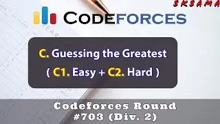 C1 + C2: Guessing the Greatest | Easy + Hard |  Codeforces Round #703 (Div. 2) | sKSama