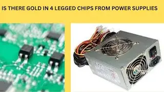 IS THERE GOLD IN 4 LEGGED COMPUTER CHIPS FROM POWER SUPPLIES
