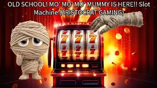 OLD SCHOOL! MO&rsquo; MO&rsquo; MO&rsquo; MUMMY IS HERE!! Slot Machine (ARISTOCRAT GAMING)