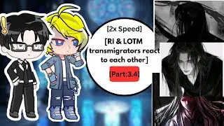 RI & LOTM Transmigrators react to each other | Part: 3.4 | 2x Speed | #Ri #lotm #webnovel
