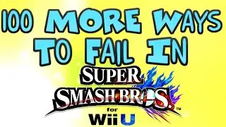 100 MORE Ways To Fail In Super Smash Bros. For Wii U