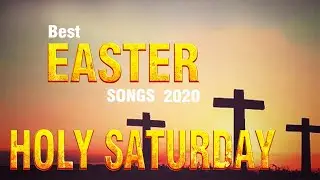 Nonstop Holy Saturday Songs - Best Easter Songs 2020 - Best Gospel Music Praise And Worship Songs