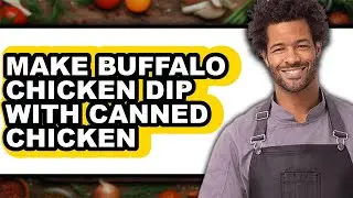 How To Make Buffalo Chicken Dip With Canned Chicken (Easy Method)