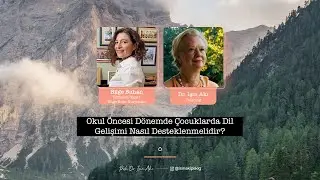Okul öncesi dönem çocuklarda dil gelişimi nasıl desteklenmeli? - Bilge Buhan