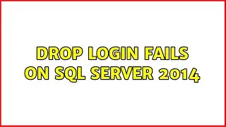 DROP LOGIN fails on SQL Server 2014