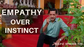 H.O.P.E- Episode 120   Empathy over Instinct