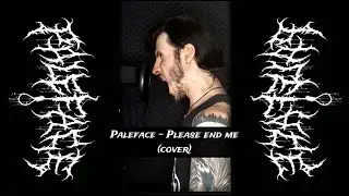 Paleface swiss   Please End Me cover by Strange Hatter