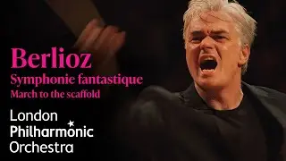 Berlioz: Symphonie fantastique &ndash; March to the scaffold &ndash; London Philharmonic Orchestra