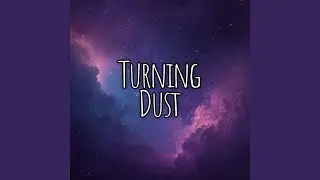 Turning Dust