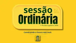 Sessão Ordinária - 20 de Março 1º Período legislativo  2025