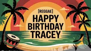 Tracey Birthday Song - Reggae - Empowered