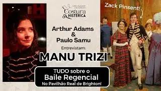 MANU TRIZI Conta TUDO sobre o BAILE REGENCIAL do Zack Pinsent em BRIGHTON!
